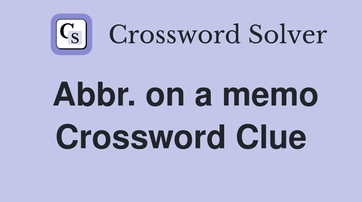 Abbr. on a memo Crossword Clue Answers Crossword Solver